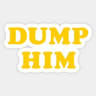 Dump Him Sticker